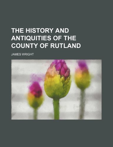 9781236400345: The History and Antiquities of the County of Rutland