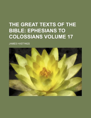 The Great Texts of the Bible Volume 17; Ephesians to Colossians (9781236402424) by Hastings, James