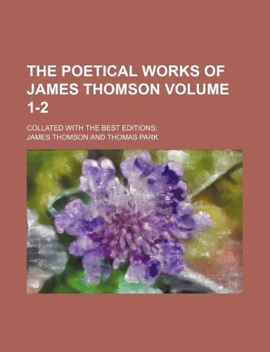 The poetical works of James Thomson Volume 1-2 ; Collated with the best editions (9781236404695) by Thomson, James