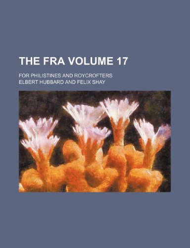 The Fra Volume 17 ; for Philistines and Roycrofters (9781236404756) by Hubbard, Elbert