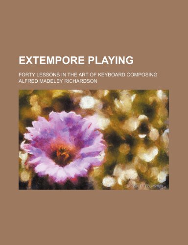 Stock image for Extempore playing; forty lessons in the art of keyboard composing for sale by Prominent Books