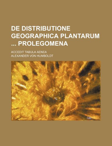 De distributione geographica plantarum Prolegomena; Accedit tabula aenea (9781236406620) by Humboldt, Alexander Von