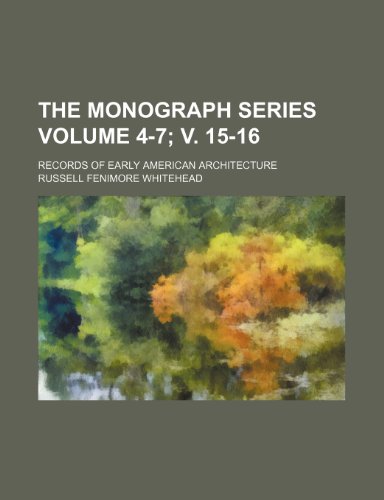 The Monograph series Volume 4-7; v. 15-16 ; records of early American architecture (9781236406705) by Whitehead, Russell Fenimore