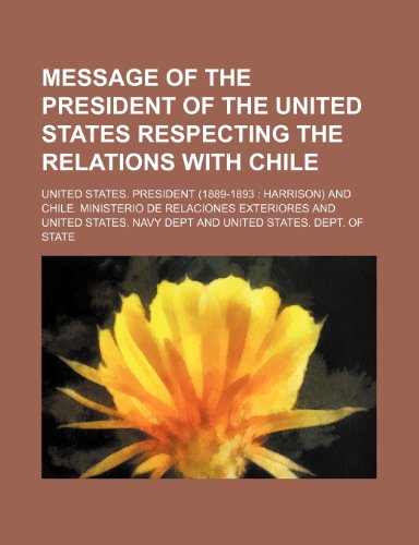 Message of the President of the United States respecting the relations with Chile (9781236407306) by President, United States.