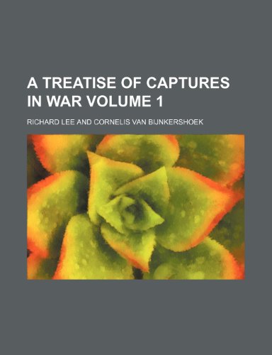 A treatise of captures in war Volume 1 (9781236409225) by Lee, Richard