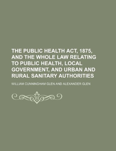9781236409942: The Public health act, 1875, and the whole law relating to public health, local government, and urban and rural sanitary authorities