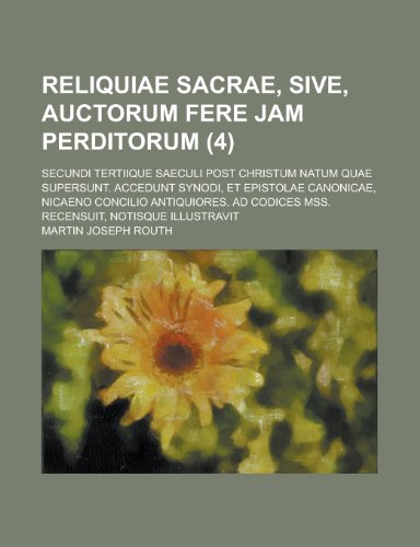 Reliquiae Sacrae, Sive, Auctorum Fere Jam Perditorum; Secundi Tertiique Saeculi Post Christum Natum Quae Supersunt. Accedunt Synodi, Et Epistolae Cano (9781236412102) by District, United States Bureau Of; Routh, Martin Joseph