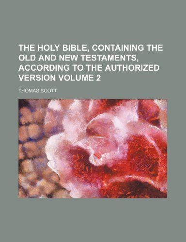 The Holy Bible, containing the Old and New Testaments, according to the authorized version Volume 2 (9781236412348) by Scott, Thomas