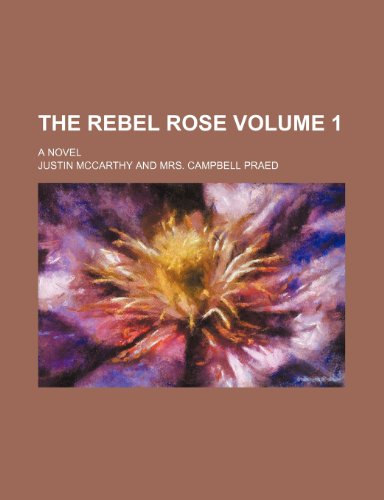 The rebel rose Volume 1; A novel (9781236412904) by Mccarthy, Justin