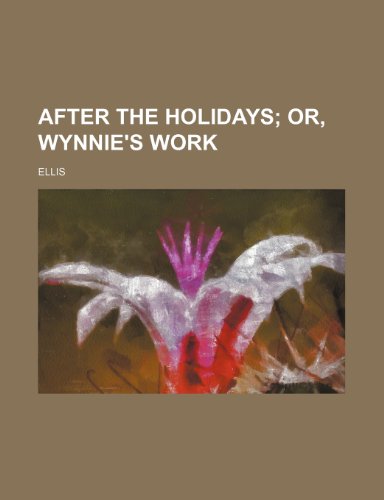 After the Holidays; Or, Wynnie's Work (9781236414489) by Ellis, Kenneth Ed.; Ellis, Kenneth Ed