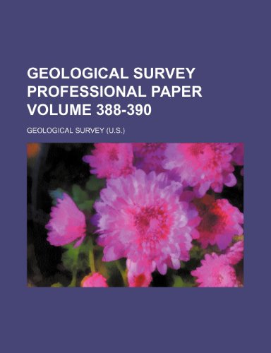 Geological Survey professional paper Volume 388-390 (9781236414984) by Survey, Geological
