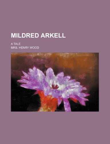 Mildred Arkell; A Tale (9781236415547) by Wood, Henry; Wood, Mrs Henry