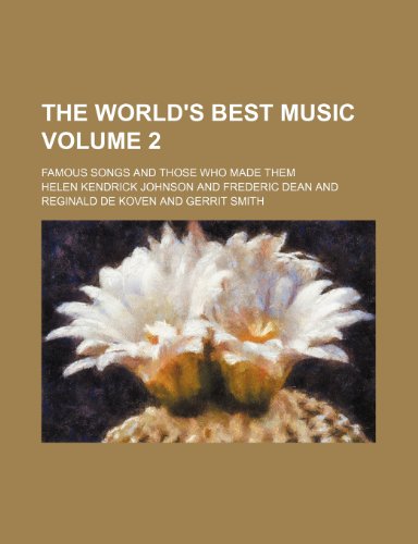 9781236415707: The world's best music Volume 2 ; famous songs and those who made them