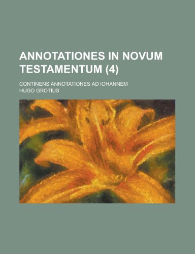 Annotationes in Novum Testamentum; Continens Annotationes Ad Iohannem (4 ) (9781236416223) by Office, United States Bureau Of; Grotius, Hugo