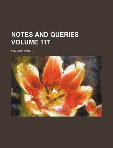 Notes and queries Volume 117 (9781236417817) by White, William
