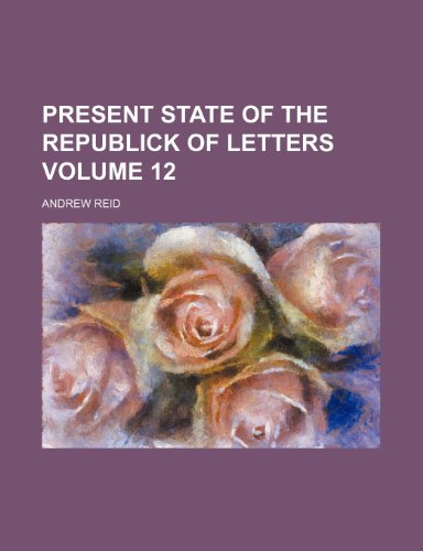 Present state of the republick of letters Volume 12 (9781236418050) by Reid, Andrew