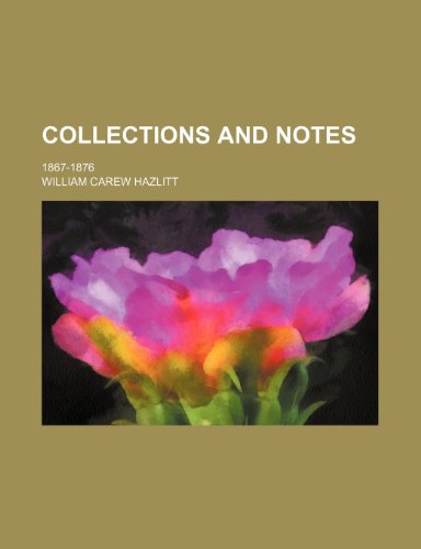 Collections and notes; 1867-1876 (9781236421821) by Hazlitt, William Carew