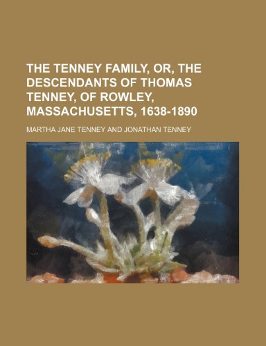 The Tenney family, or, the descendants of Thomas Tenney, of Rowley, Massachusetts, 1638-1890 (9781236421869) by Tenney, Martha Jane