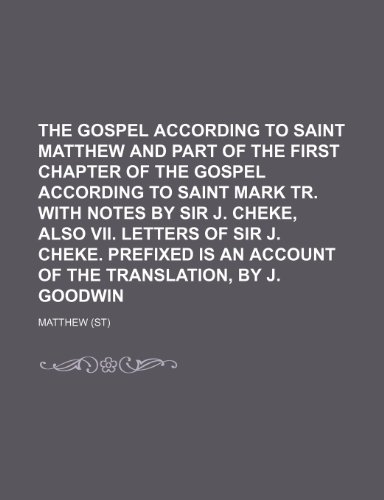 The Gospel According to Saint Matthew and Part of the First Chapter of the Gospel According to Saint Mark Tr. with Notes by Sir J. Cheke, Also VII. Le (9781236423009) by Matthew
