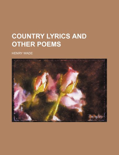 Country lyrics and other poems (9781236424365) by Wade, Henry