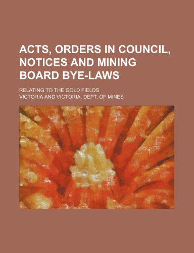 9781236425072: Acts, orders in council, notices and mining board bye-laws; relating to the gold fields