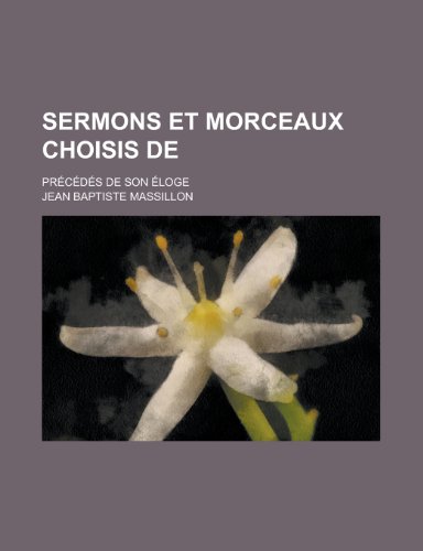 Sermons Et Morceaux Choisis de; Precedes de Son Eloge (9781236425263) by Survey, Geological; Massillon, Jean Baptiste