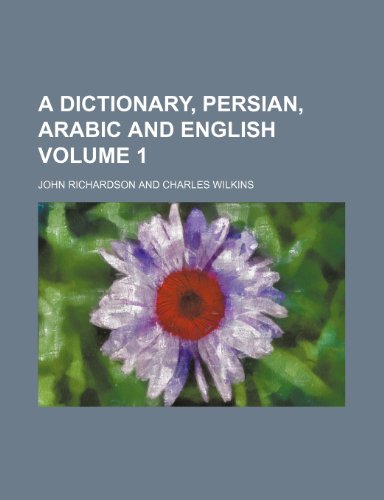 A Dictionary, Persian, Arabic and English Volume 1 (9781236429759) by John Richardson