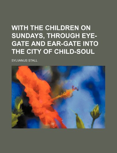 9781236430632: With the children on Sundays, through eye-gate and ear-gate into the city of child-soul