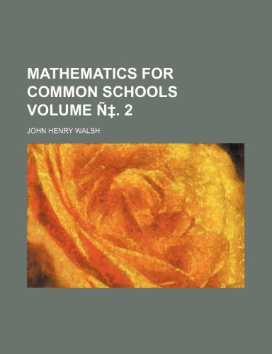9781236431011: Mathematics for common schools Volume ‡. 2