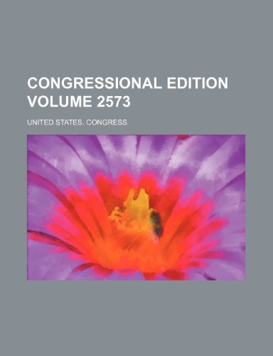 9781236432162: Congressional Edition Volume 2573