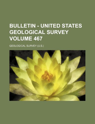 Bulletin - United States Geological Survey Volume 467 (9781236432797) by Survey, Geological