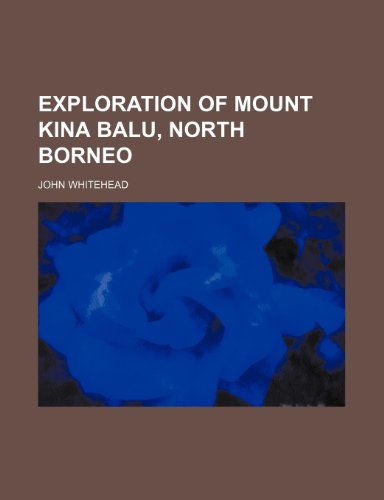 Exploration of Mount Kina Balu, North Borneo (9781236432872) by Whitehead, John