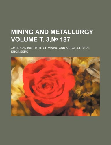 9781236434548: Mining and metallurgy Volume т. 3,No. 187