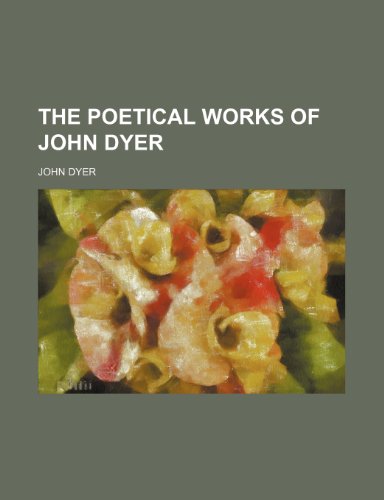 The poetical works of John Dyer (9781236434869) by John Dyer
