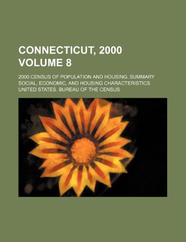 Connecticut, 2000 Volume 8; 2000 census of population and housing. Summary social, economic, and housing characteristics (9781236437310) by Census, United States. Bureau Of The