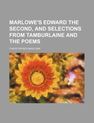 Marlowe's Edward the Second, and selections from Tamburlaine and the poems (9781236437730) by Marlowe, Christopher