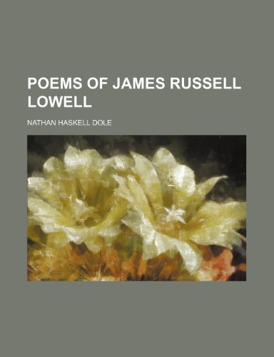 POEMS OF JAMES RUSSELL LOWELL (9781236437778) by Dole, Nathan Haskell