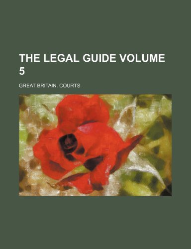 The Legal guide Volume 5 (9781236438157) by Courts, Great Britain.