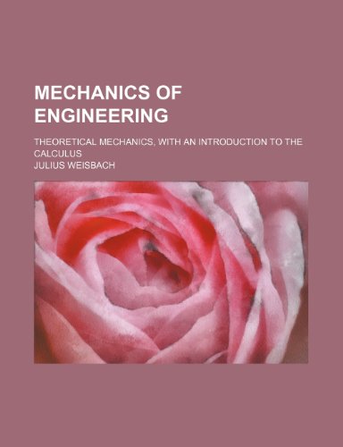 9781236438270: Mechanics of engineering; Theoretical mechanics, with an introduction to the calculus
