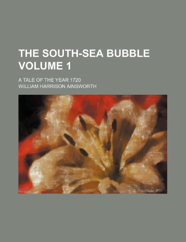 The south-sea bubble Volume 1; a tale of the year 1720 (9781236439444) by Ainsworth, William Harrison