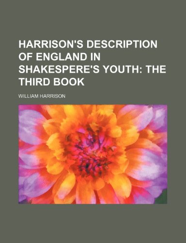 Harrison's Description of England in Shakespere's Youth; The third book (9781236441737) by Harrison, William