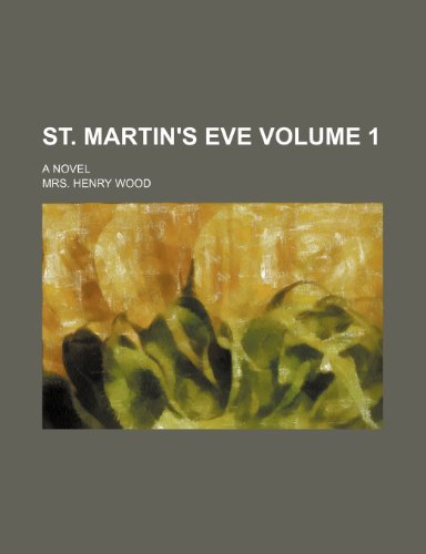 St. Martin's Eve Volume 1; A Novel (9781236442987) by Wood, Henry; Wood, Mrs Henry