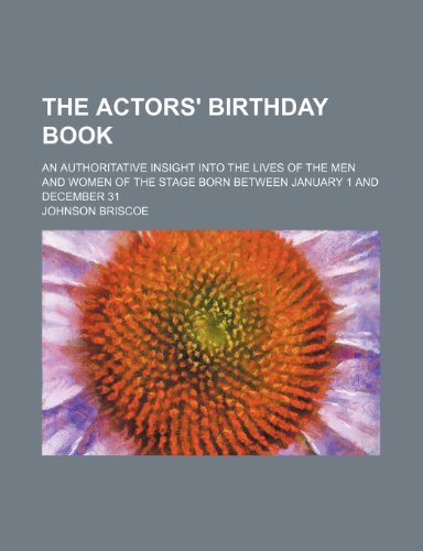 9781236444752: The actors' birthday book; an authoritative insight into the lives of the men and women of the stage born between January 1 and December 31