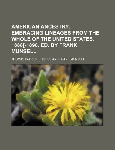 9781236447807: American Ancestry; Embracing lineages from the whole of the United States. 1888[-1898. Ed. by Frank Munsell