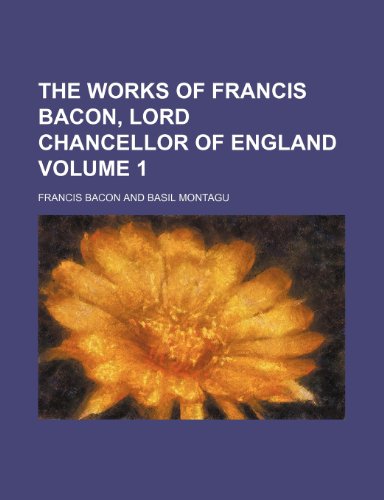 The works of Francis Bacon, Lord Chancellor of England Volume 1 (9781236449078) by Bacon, Francis