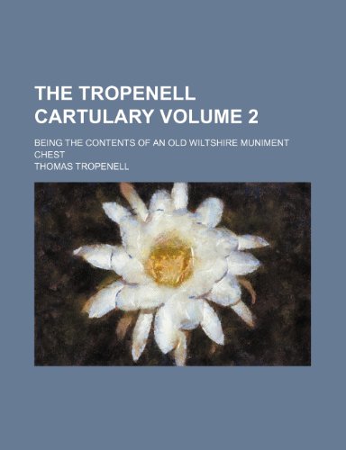 9781236449221: The Tropenell cartulary Volume 2; being the contents of an old Wiltshire muniment chest