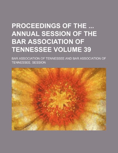 9781236449740: Proceedings of the annual session of the Bar Association of Tennessee Volume 39