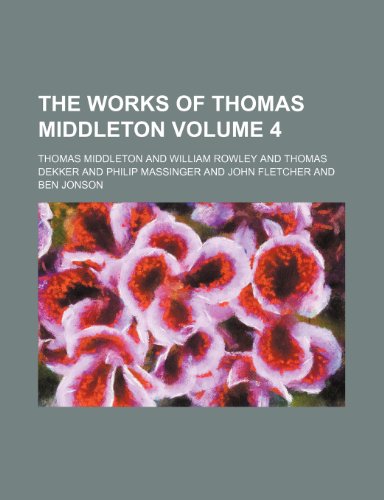 The works of Thomas Middleton Volume 4 (9781236450098) by Middleton, Thomas