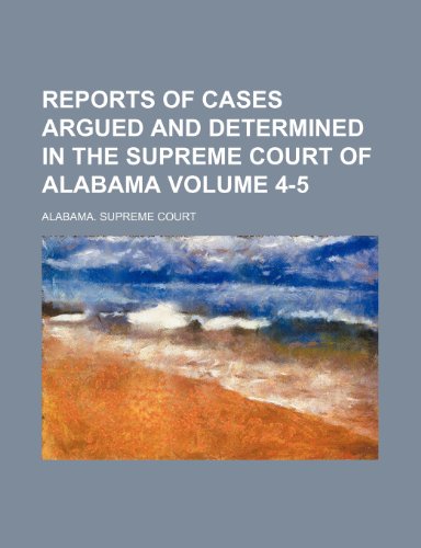 9781236450654: Reports of Cases Argued and Determined in the Supreme Court of Alabama Volume 4-5