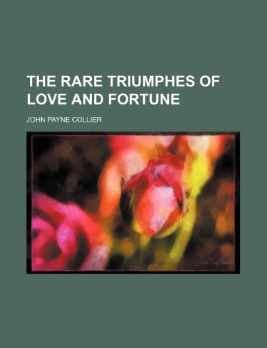The Rare Triumphes of Love and Fortune (9781236450807) by Collier, John Payne